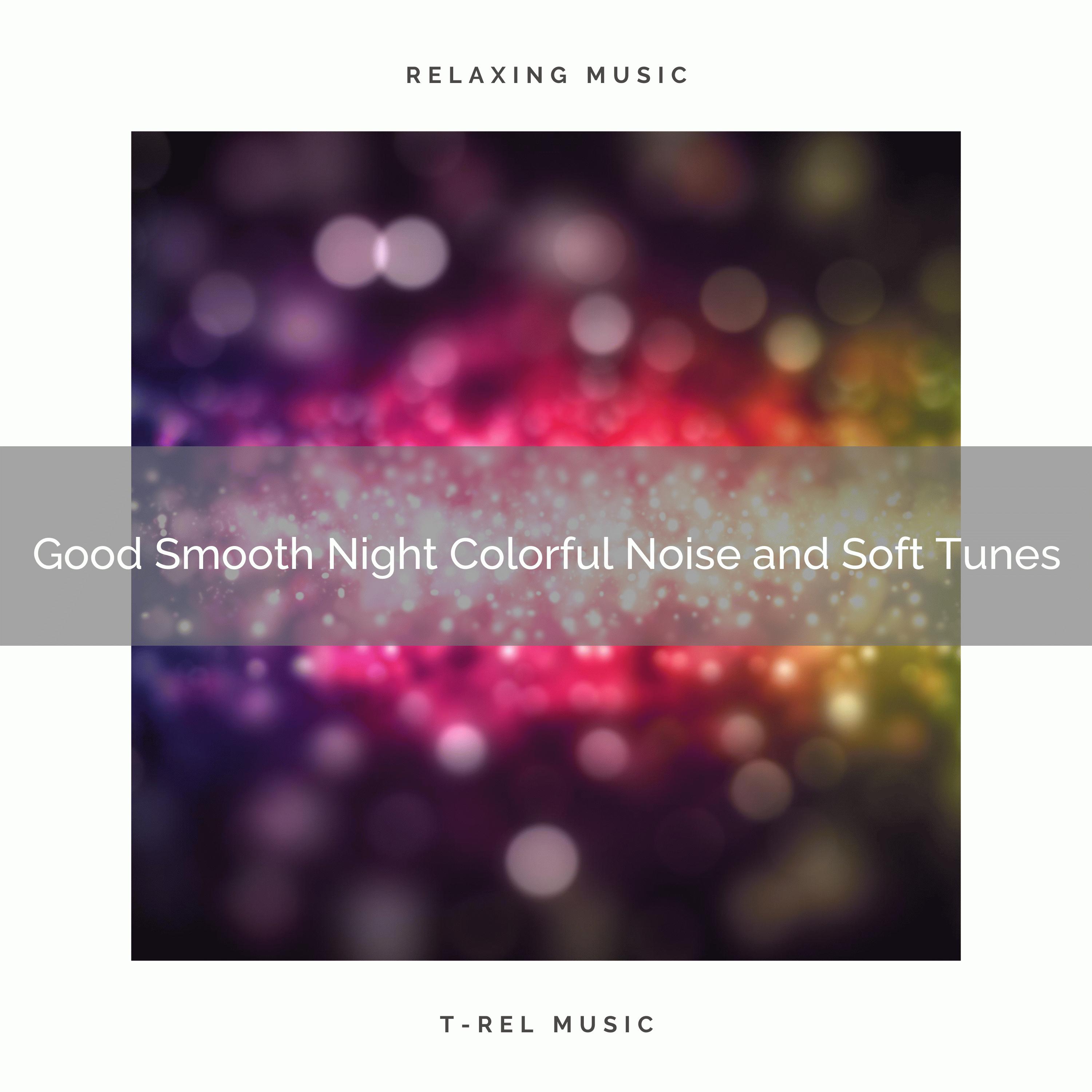 0001 Good Smooth Night Colorful Noise and Soft Tunes