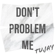 Don't Problem Me