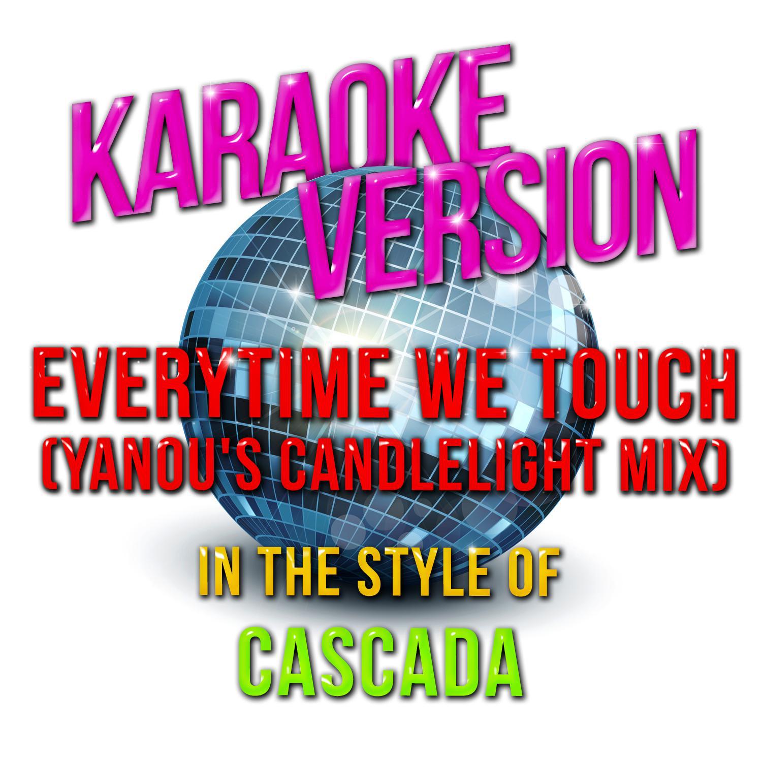 Everytime We Touch (Yanou's Candlelight Mix) [In the Style of Cascada] [Karaoke Version] - Single专辑