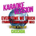 Everytime We Touch (Yanou's Candlelight Mix) [In the Style of Cascada] [Karaoke Version] - Single