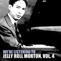 We're Listening to Jelly Roll Morton, Vol. 4