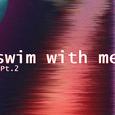 S2 Swim with Me Pt.2