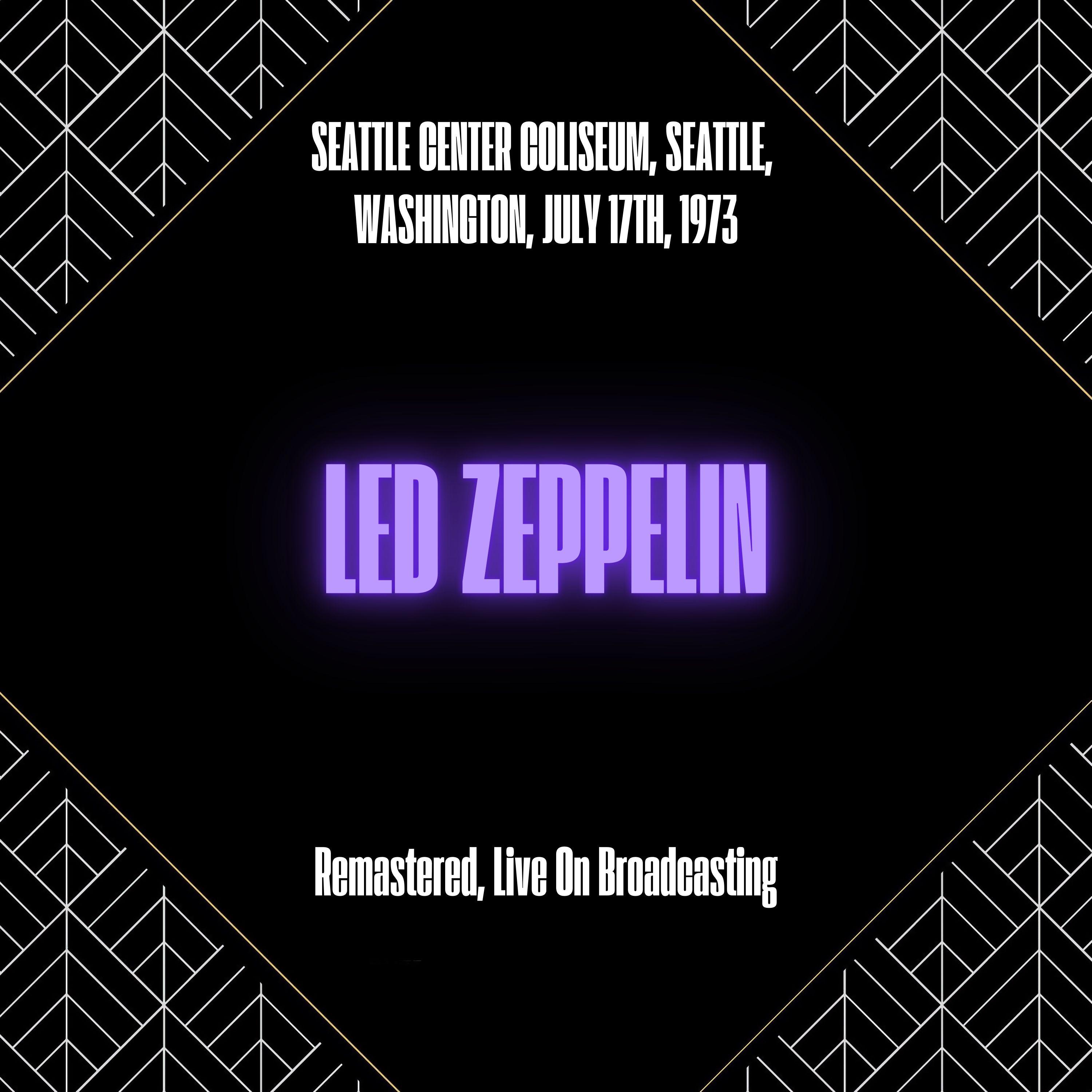Seattle Center Coliseum, Seattle, Washington, July 17th, 1973 (Remastered, Live On Broadcasting)
