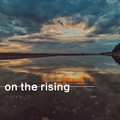 on the rising
