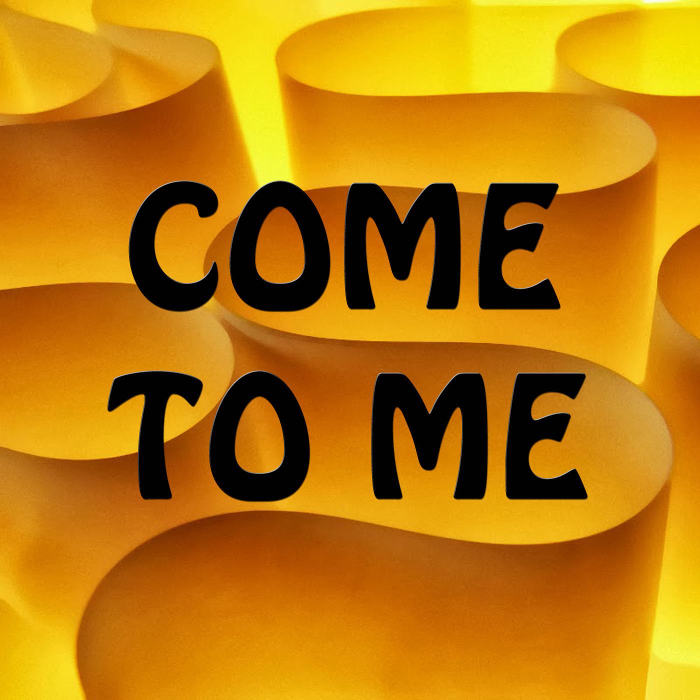 Come To Me
