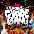 It's ChodeGang Mother****er (Ubur Remix)