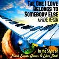 The One I Love Belongs to Somebody Else (In the Style of Frank Sinatra Junior & Steve Tyrell) [Karao