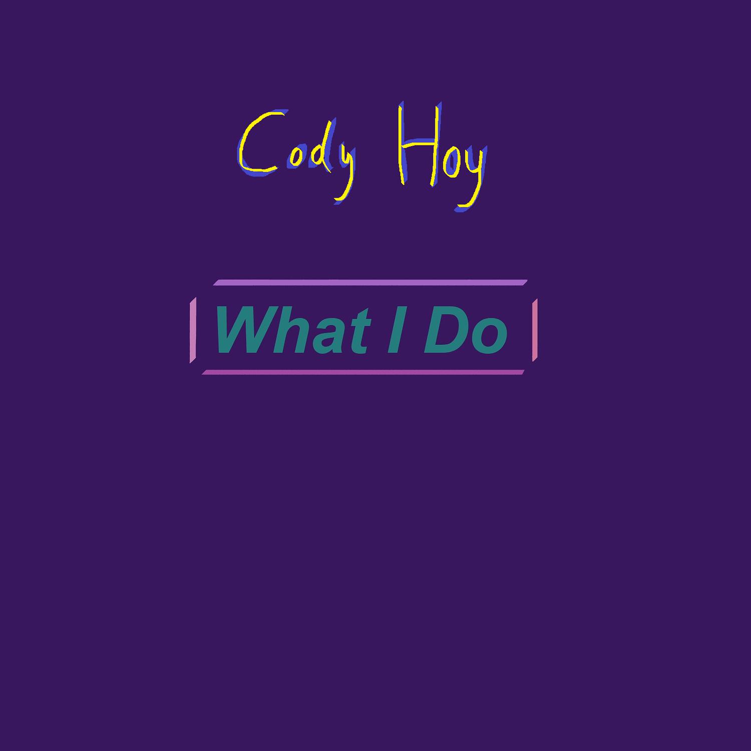 Cody Hoy - What I Do