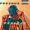 Preshus - PERFECT