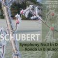 Schubert: Symphony No. 3 in D, Rondo in B Minor