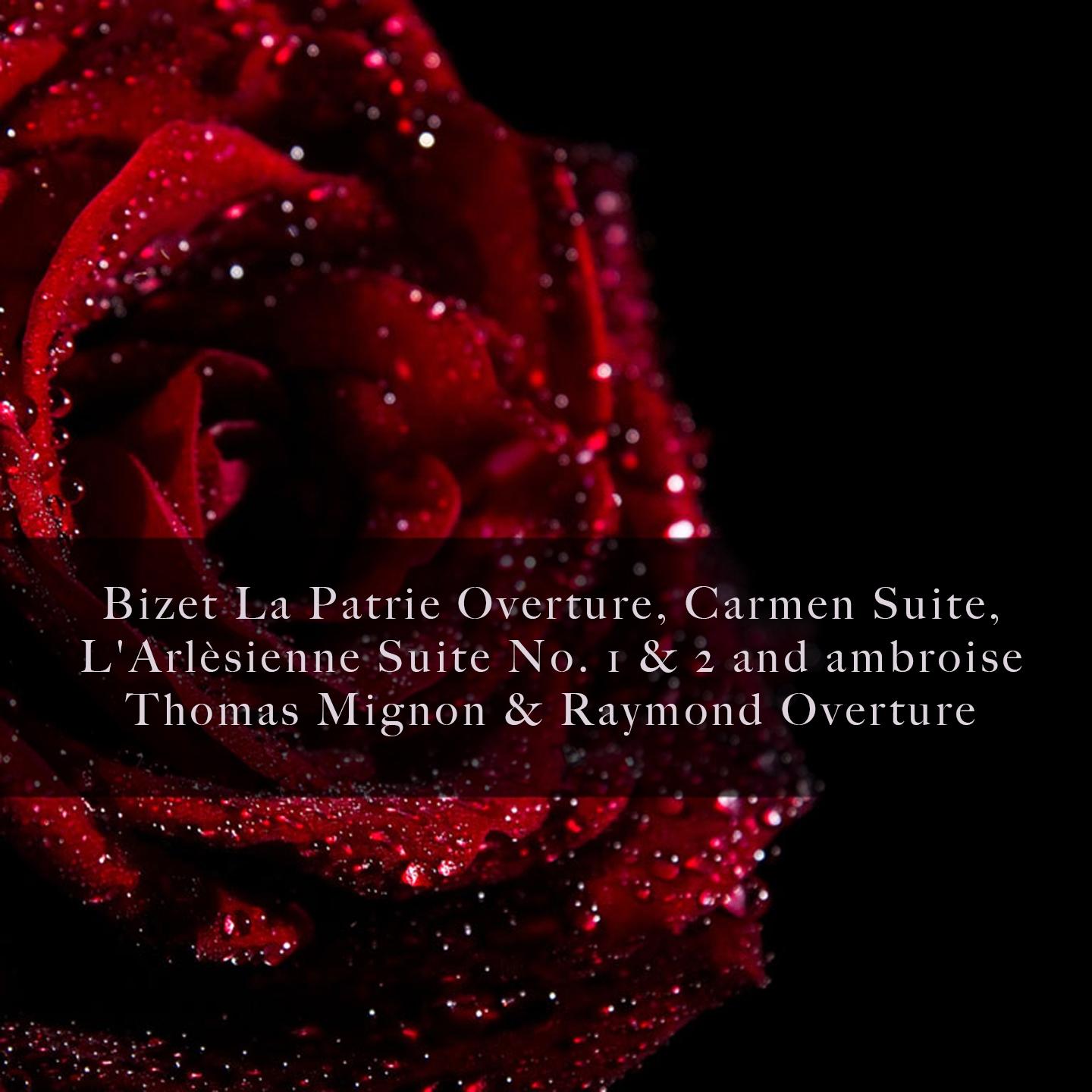 Bizet La Patrie Overture, Carmen Suite, L'Arlèsienne Suite No. 1 & 2 and ambroise Thomas Mignon & Raymond Overture