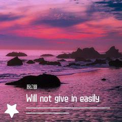 Will not give in easily