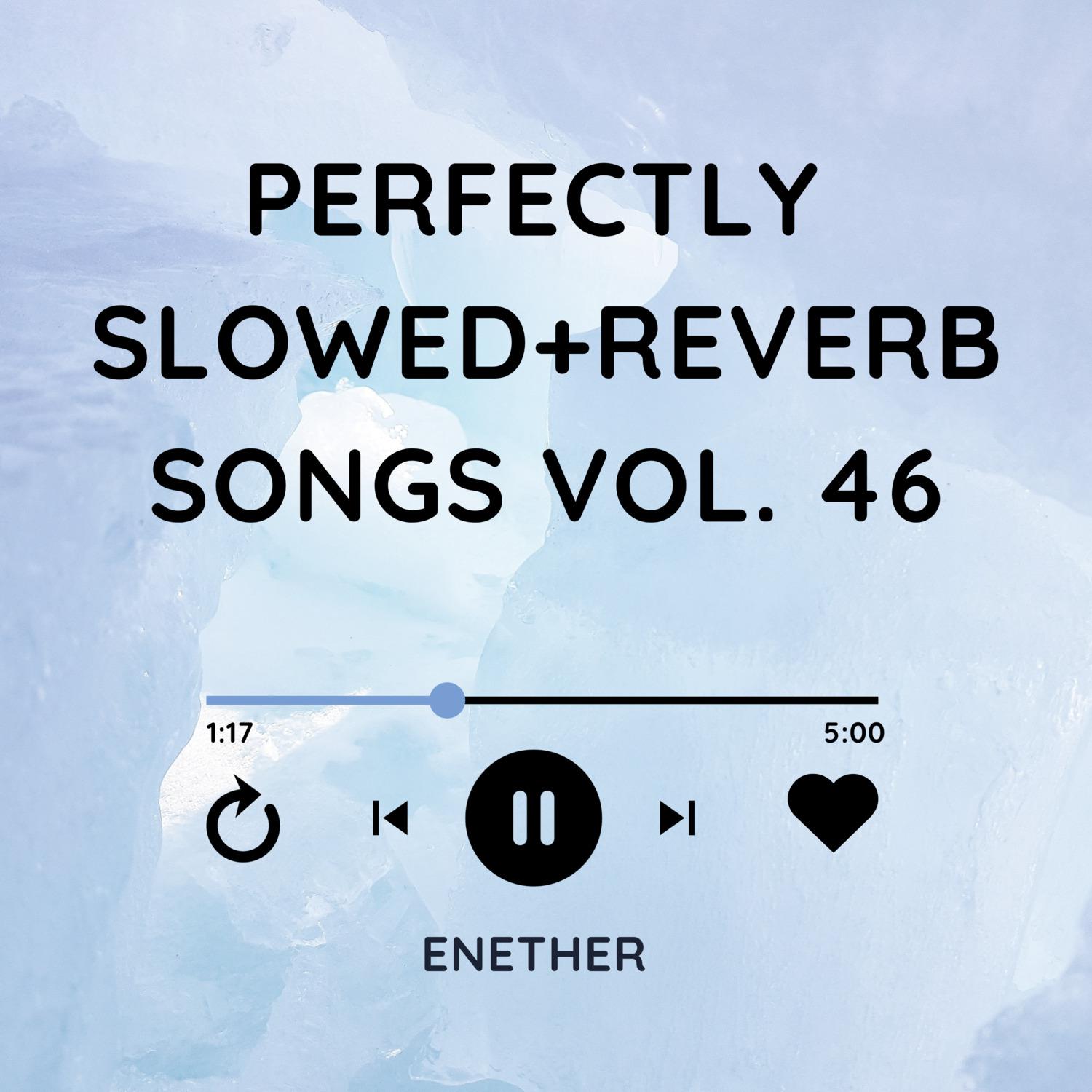 Perfectly Slowed+Reverb Songs Vol. 46专辑