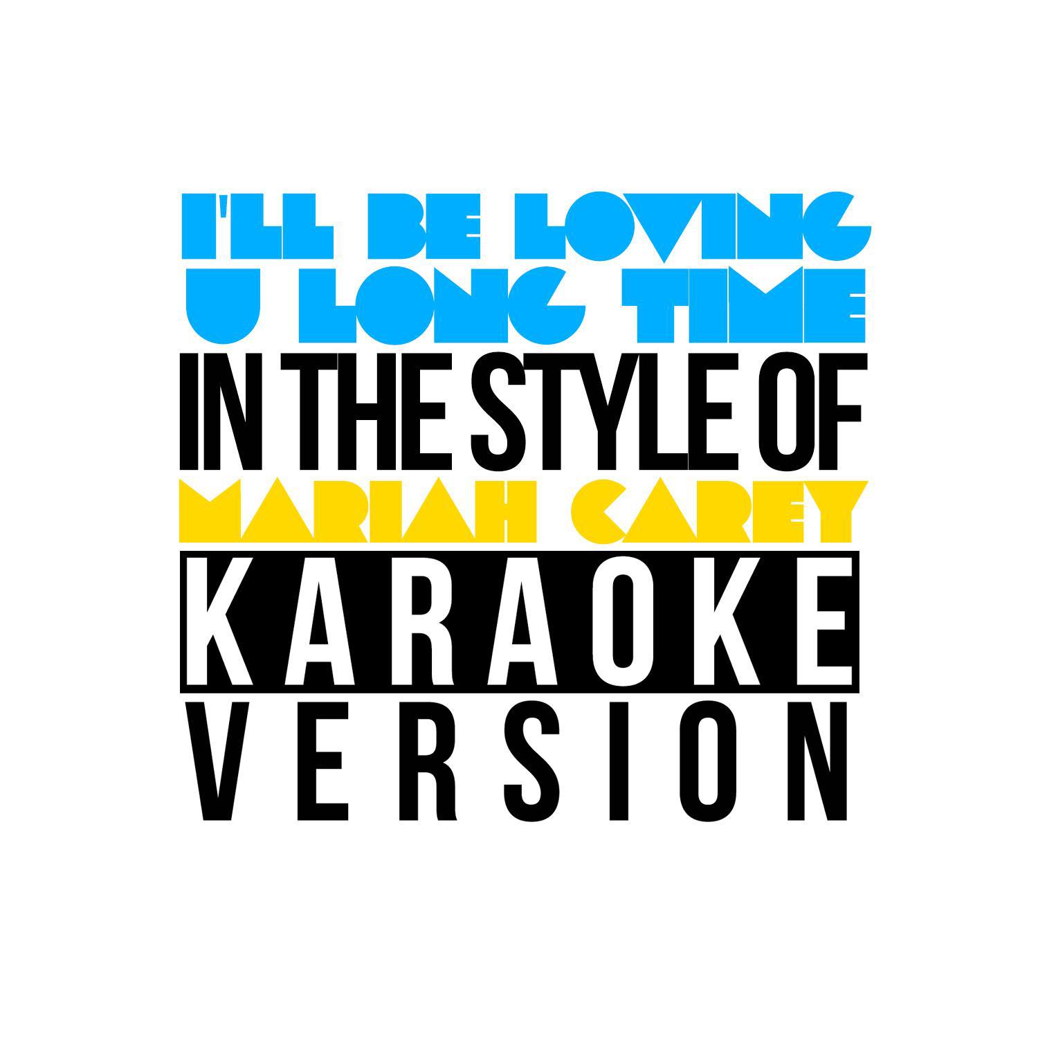 I'll Be Loving U Long Time (In the Style of Mariah Carey) [Karaoke Version] - Single专辑
