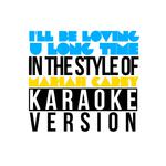 I'll Be Loving U Long Time (In the Style of Mariah Carey) [Karaoke Version] - Single专辑