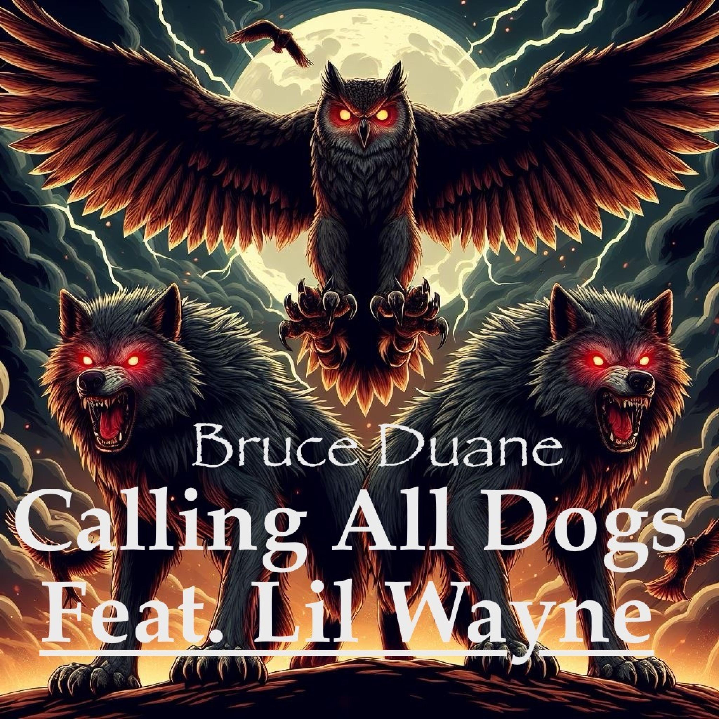 Bruce Duane - Calling All Dogs (feat. Lil Wayne)