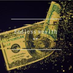 Endless wealth