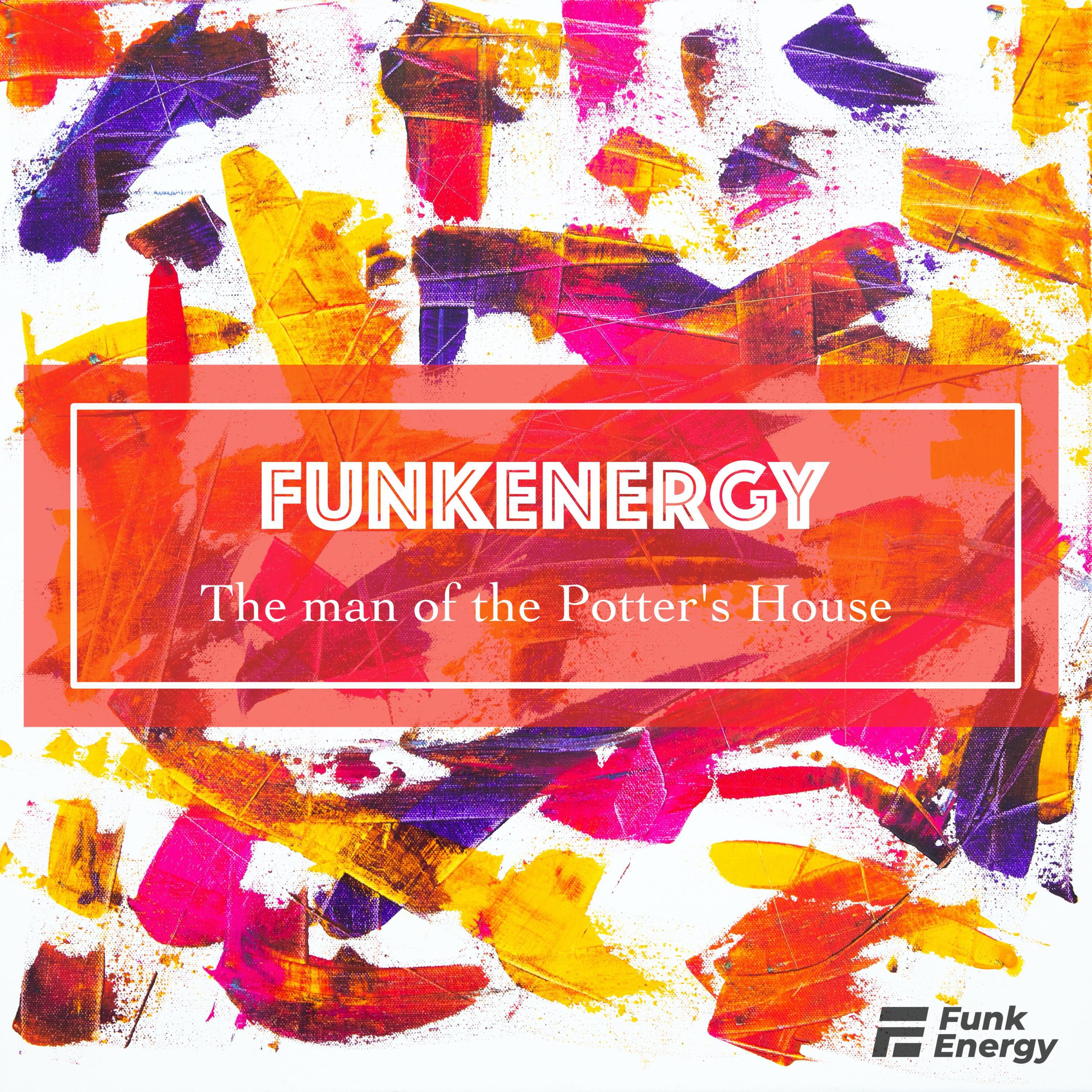 FunkEnergy - The Man of the Potter's House