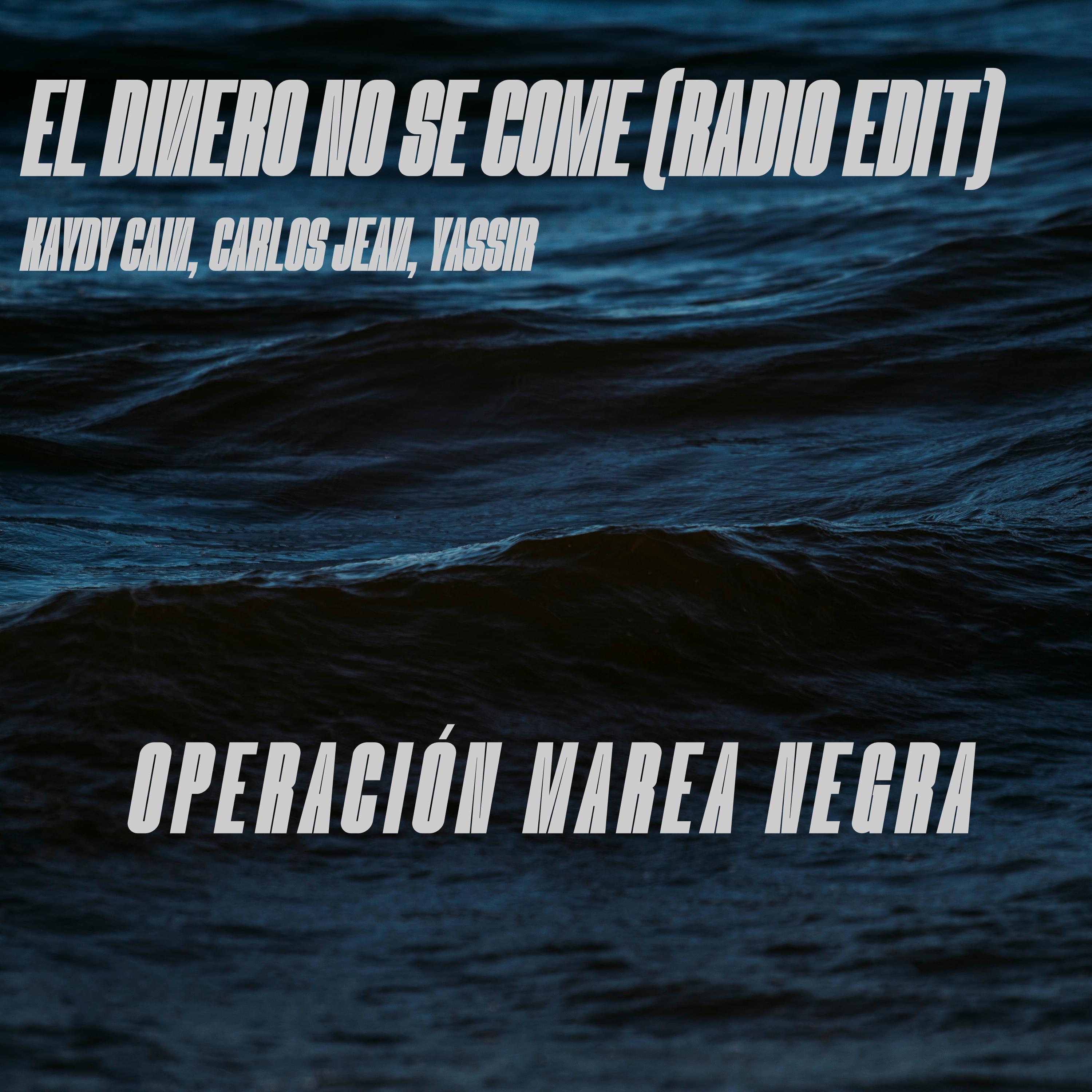 Kaydy Cain - El Dinero No Se Come (Operación Marea Negra, Radio Edit)