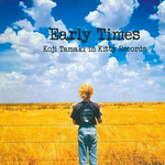 EARLY TIMES~KOJI TAMAKI IN KITTY RECORDS专辑