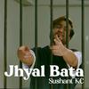 Sushant KC - Jhyal Bata