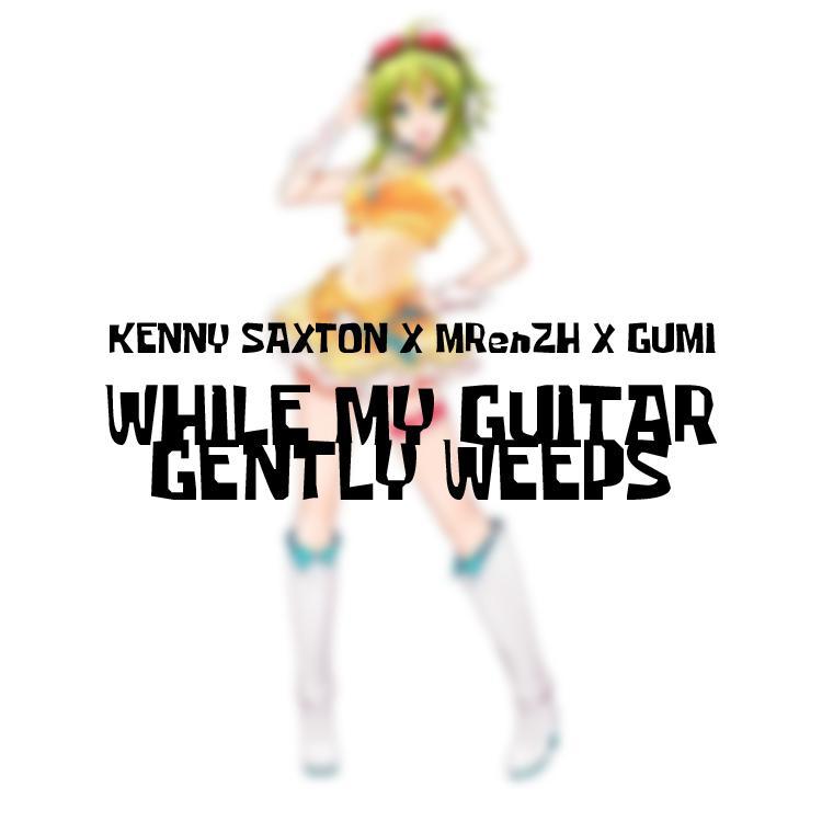 While My Guitar Gently Weeps (With GUMI)