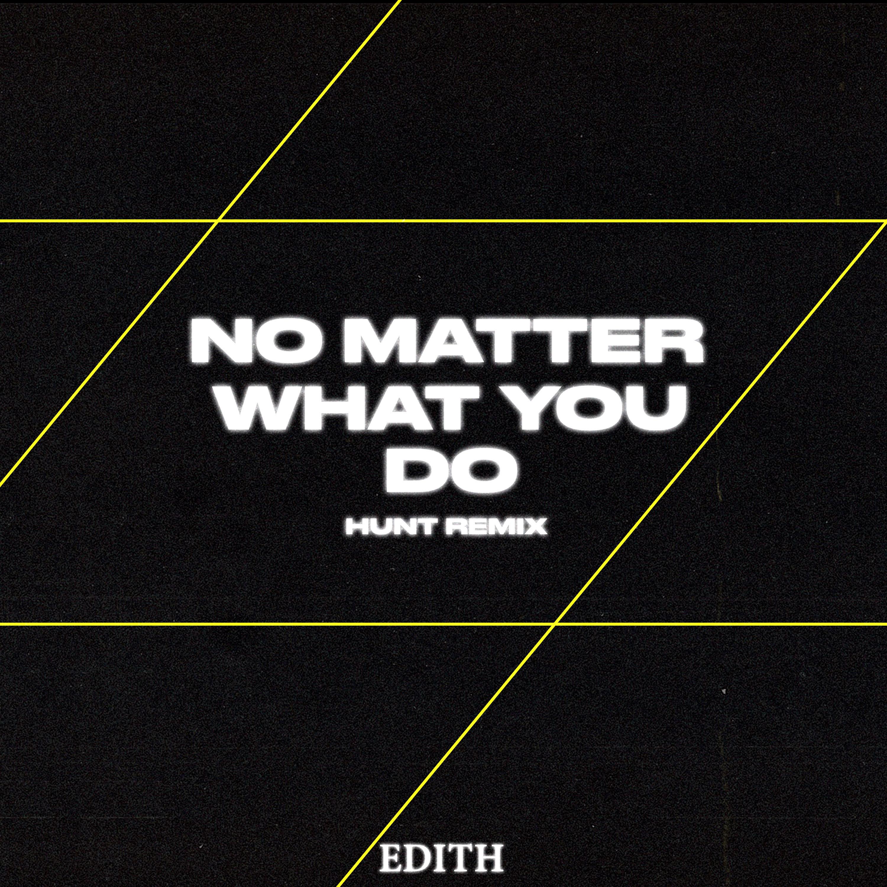 No Matter What You Do (HUNT Remix)