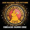 Jack Mazzoni - Ubriachi Fanno Cose