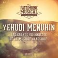 Les grands violonistes de la musique classique : Yehudi Menuhin, Vol. 1