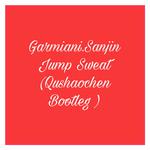 Garmiani,SanJin - Jump&Sweat (曲少臣 Bootleg )专辑