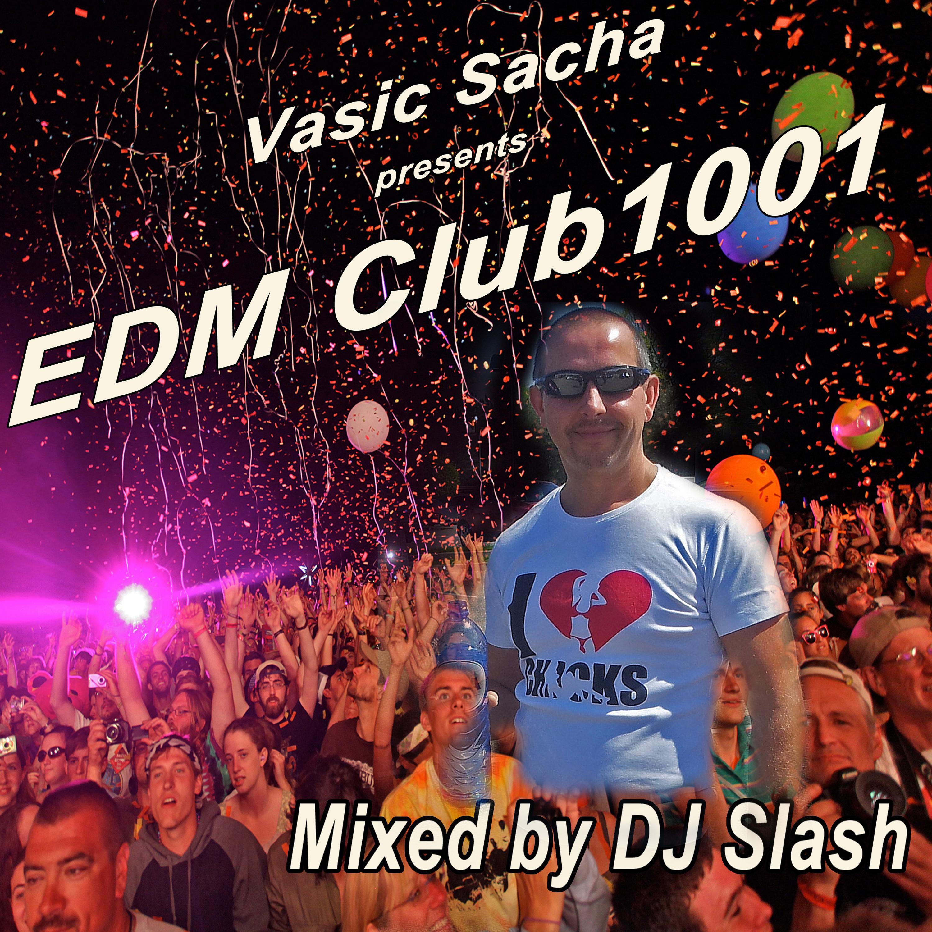 Vasic Sacha Presents EDM Club1001 Mixed by DJ Slash (Continuous DJ Mix)