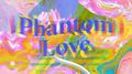 Phantom Love (幻影之恋)专辑