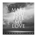 Make you feel my love