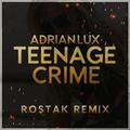 Teenage Crime (Rostak Remix)