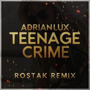 Teenage Crime (Rostak Remix)