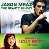 The Beauty In Ugly (Ugly Betty Version)