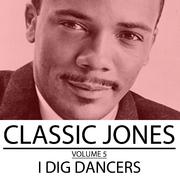 Classic Jones, Vol. 5: I Dig Dancers