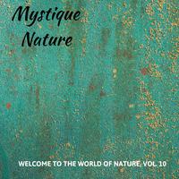 Mystique Nature - Welcome to The World of Nature, Vol. 10