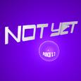 NOT YET