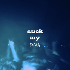 suck my DNA