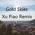 Gold skies(Xu Piao Remix)