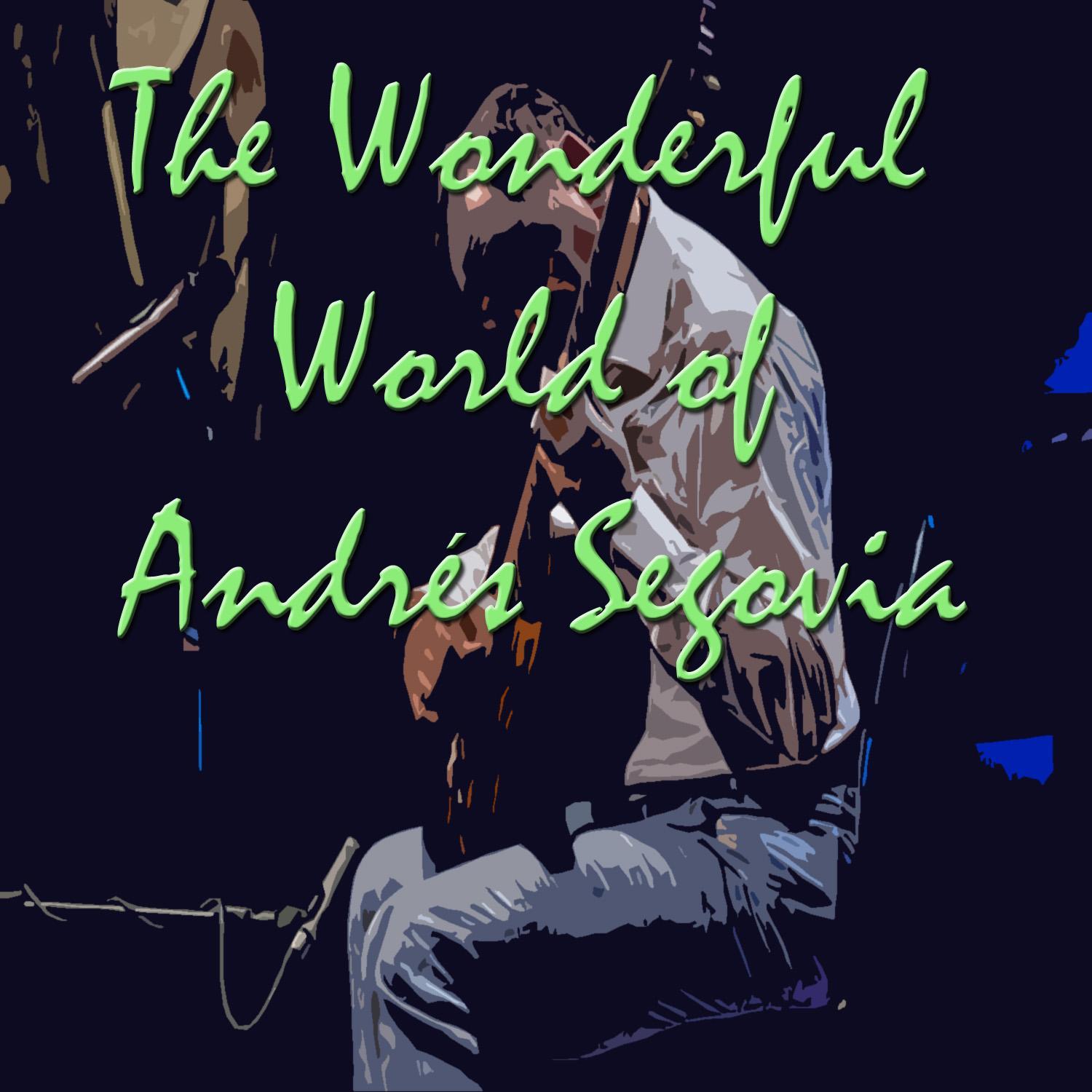 The Wonderful World of Andrés Segovia