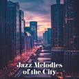 Jazz Melodies of the City - Music from Urban Bars, Clubs and Restaurants, Metropolitan Jazz for Town