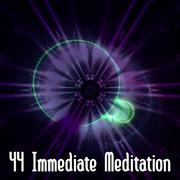44 Immediate Meditation