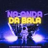 DJ Negritinho - Na Onda da Bala