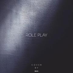 Role Play (cover by Ban)