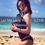 Let Me Love You - (LCHR Remix)专辑