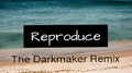 Reproduce (The Darkmaker Remix)专辑