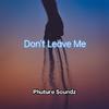 Phuture Soundz - Don't Leave Me