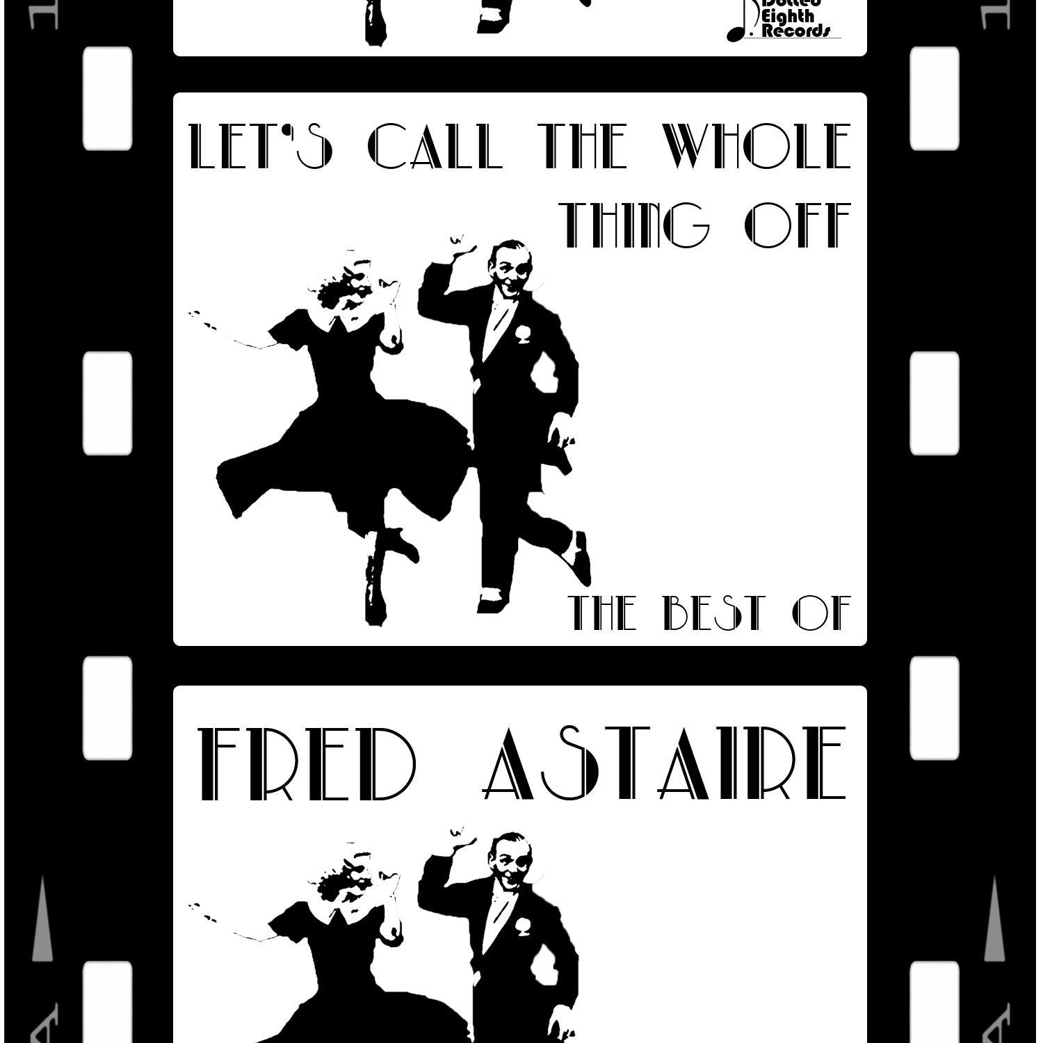 Let's Call the Whole Thing Off: The Best of Fred Astaire